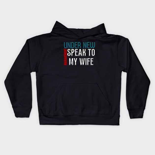 Under New Management speak to my wife, New Husband Kids Hoodie by Magnificent Butterfly